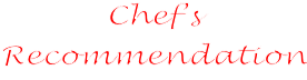 Chef’s  Recommendation